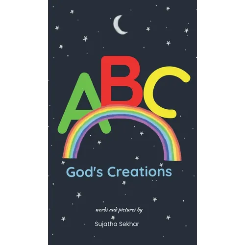 ABC God's Creations: A Christian Alphabet Book For Kids 0-3 Years (Baby Book, Toddler Book, Preschooler Book, Children's Book)