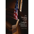 Decline and Fall of the Catholic Church in America