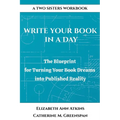 Write Your Book in a Day: The Blueprint for Turning Your Book Dreams into Published Reality