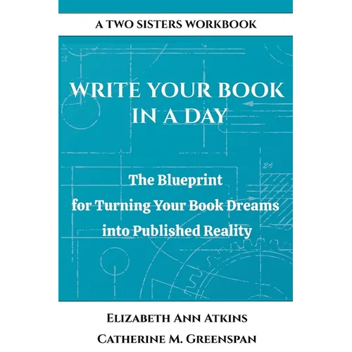 Write Your Book in a Day: The Blueprint for Turning Your Book Dreams into Published Reality