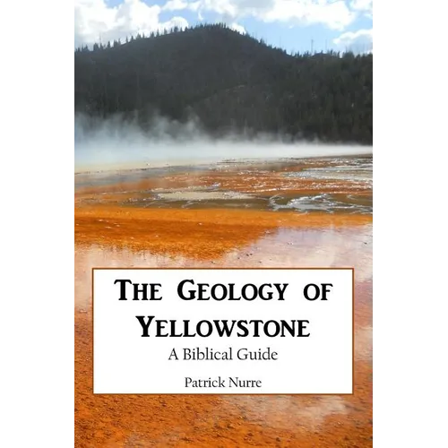 The Geology of Yellowstone: A Biblical Guide