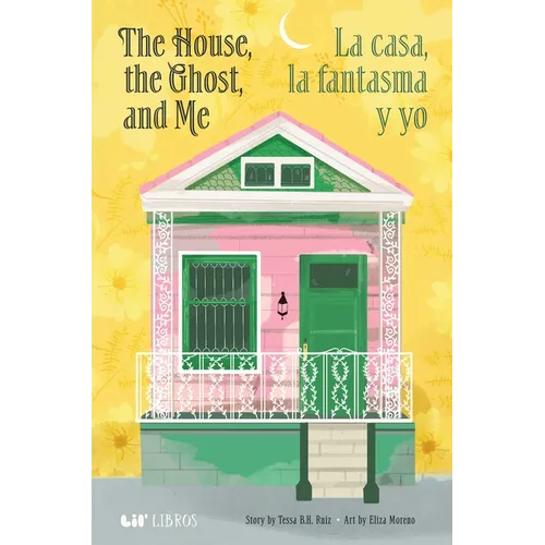 The House, the Ghost, and Me / La Casa, La Fantasma Y Yo (Bilingual: English/Spanish)