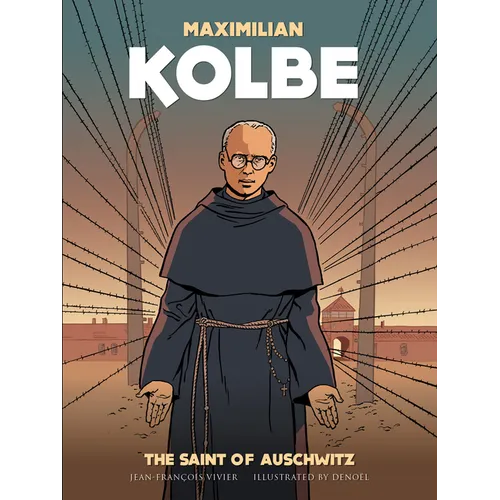 Maximilian Kolbe: The Saint of Auschwitz