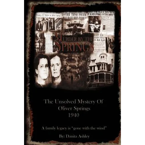 Murder By The Springs: The Unsolved Mystery of Oliver Springs.