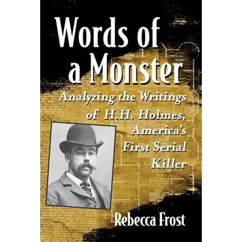 Words of a Monster: Analyzing the Writings of H.H. Holmes, America's First Serial Killer