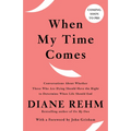 When My Time Comes: Conversations About Whether Those Who Are Dying Should Have the Right to Determine When Life Should End