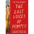 The Lost Voices of Pompeii: Life and Death on Pompeii's Final Day