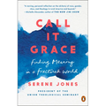 Call It Grace: Finding Meaning in a Fractured World