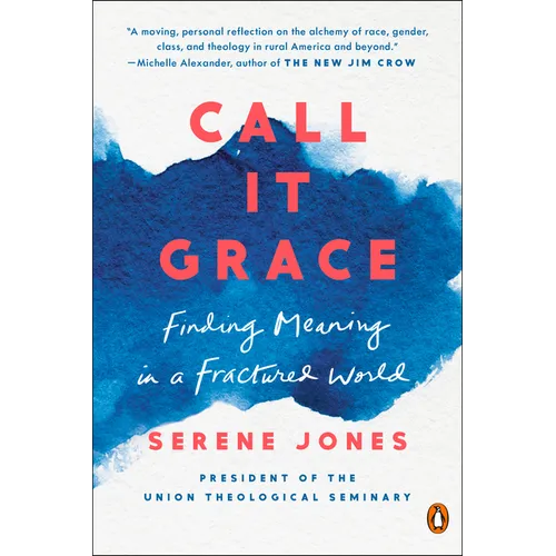Call It Grace: Finding Meaning in a Fractured World