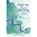 What the River May Bring: Impressions of Interior Alaska
