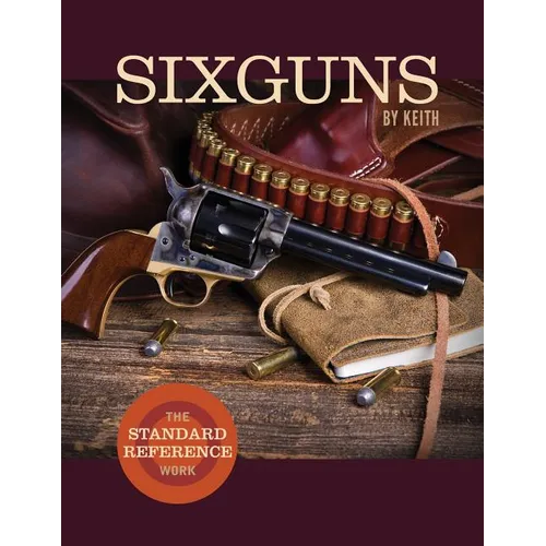 Sixguns by Keith: The Standard Reference Work