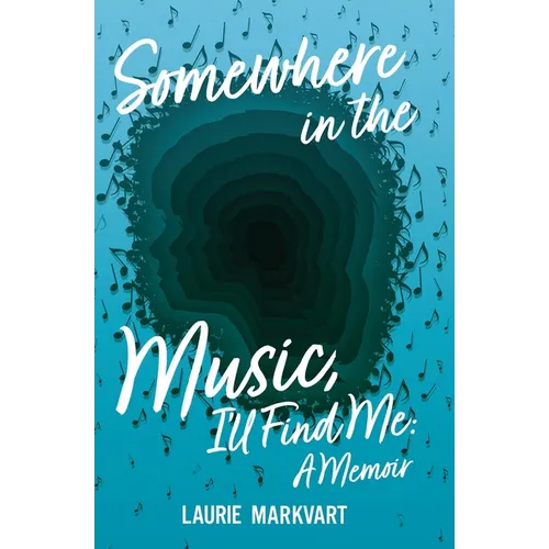 Somewhere in the Music, I'll Find Me: a Memoir
