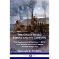 The Great Steel Strike and Its Lessons: The American Strike of 1919, its Causes and the Labor Unions Involved