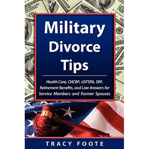 Military Divorce Tips: Health Care Chcbp, Uniformed Services Former Spouses Protection ACT Usfspa, Survivor Benefit Plan Sbp, Retirement Bene