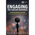 Engaging the Concert Audience: A Musician's Guide to Interactive Performance Book/Online Media
