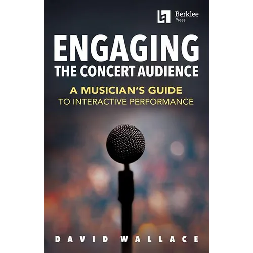 Engaging the Concert Audience: A Musician's Guide to Interactive Performance Book/Online Media