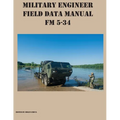 Military Engineer Field Data Manual FM 5-34