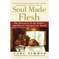 Soul Made Flesh: The Discovery of the Brain--And How It Changed the World