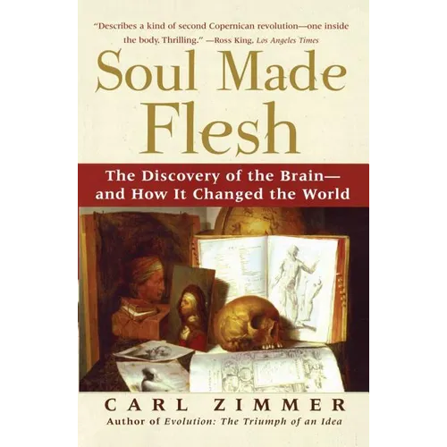 Soul Made Flesh: The Discovery of the Brain--And How It Changed the World