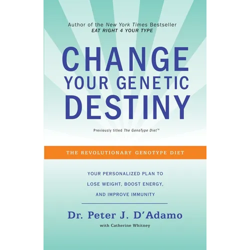 Change Your Genetic Destiny: The Revolutionary Genotype Diet