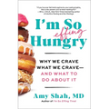 I'm So Effing Hungry: Why We Crave What We Crave - And What to Do about It