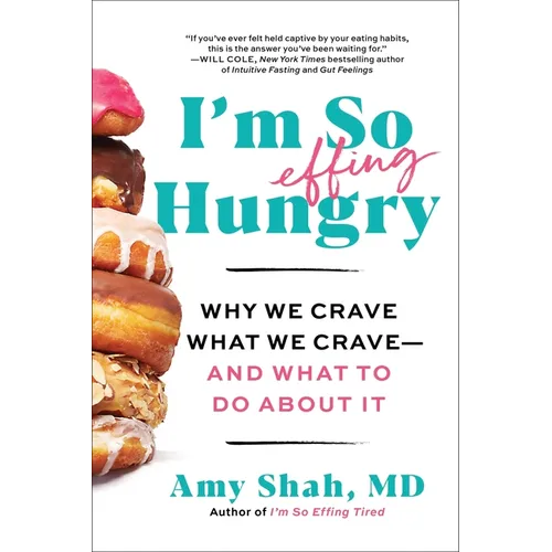 I'm So Effing Hungry: Why We Crave What We Crave - And What to Do about It