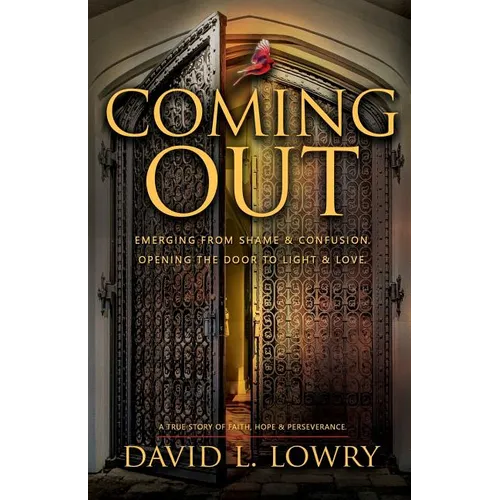 Coming Out: Emerging from shame and confusion. Opening the door to light and love.