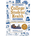 The Ultimate College Student Health Handbook: Your Guide for Everything from Hangovers to Homesickness