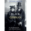 Black German: An Afro-German Life in the Twentieth Century by Theodor Michael
