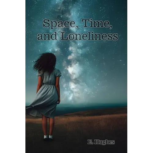 Space, Time, and Loneliness: (A poetry chapbook)
