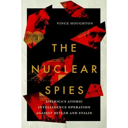 Nuclear Spies: America's Atomic Intelligence Operation Against Hitler and Stalin