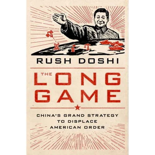 The Long Game: China's Grand Strategy to Displace American Order