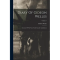 Diary Of Gideon Welles: Secretary Of The Navy Under Lincoln And Johnson; Volume 1