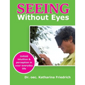Seeing Without Eyes: Unfold intuition & perception in your everyday life