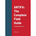 Antifa: The Complete Field Guide: A Comprehensive List