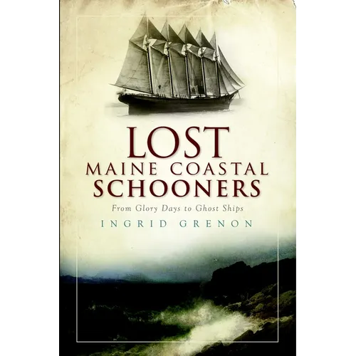 Lost Maine Coastal Schooners: From Glory Days to Ghost Ships