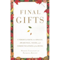 Final Gifts: Understanding the Special Awareness, Needs, and Communications of the Dying