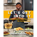 Let's Get Into It: 130+ Comfort Food Recipes for Novice Cooks