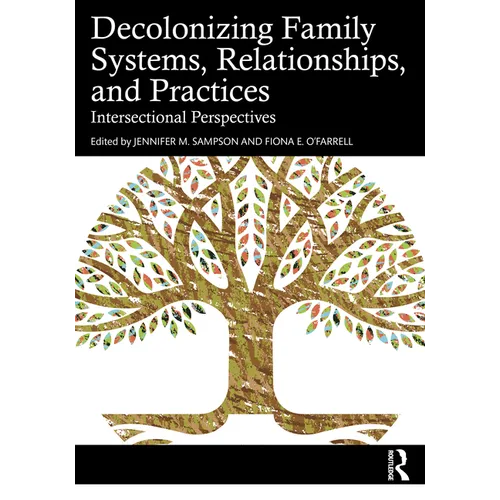 Decolonizing Family Systems, Relationships, and Practices: Intersectional Perspectives