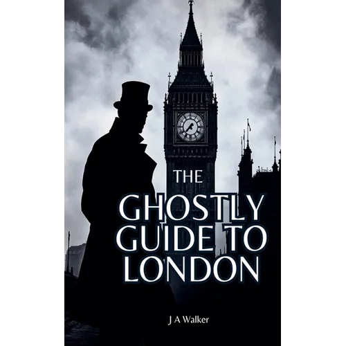 The Ghostly Guide to London
