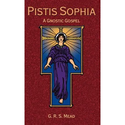 Pistis Sophia: A Gnostic Gospel