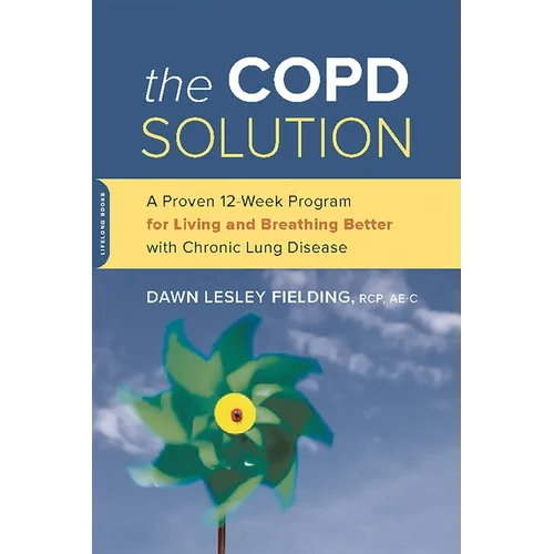 The Copd Solution: A Proven 10-Week Program for Living and Breathing Better with Chronic Lung Disease