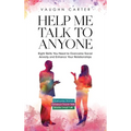 Help Me Talk To Anyone: Eight Skills You Need to Overcome Social Anxiety and Enhance Your Relationships