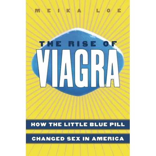 The Rise of Viagra: How the Little Blue Pill Changed Sex in America