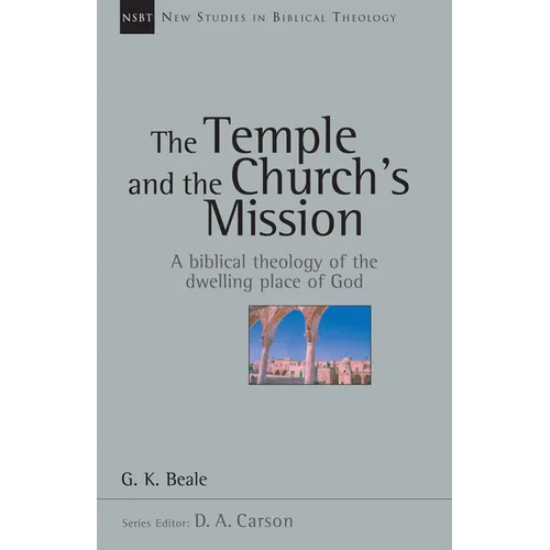 The Temple and the Church's Mission: A Biblical Theology of the Dwelling Place of God Volume 17