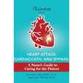 Heart Attack, Cardiac Cath, & Bypass: A Nurse's Guide to Caring for the Patient
