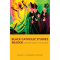 Black Catholic Studies Reader: History and Theology