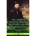 The Complete Personal Memoirs of Ulysses S. Grant: The Autobiography of a General and U.S. President - Both Volumes, with Illustrations and Maps (Hard