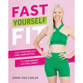 Fast Yourself Fit: Using Fasting and Low-Carb Eating to Lose Weight and Feel Great