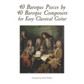 40 Baroque Pieces by 40 Baroque Composers for Easy Classical Guitar